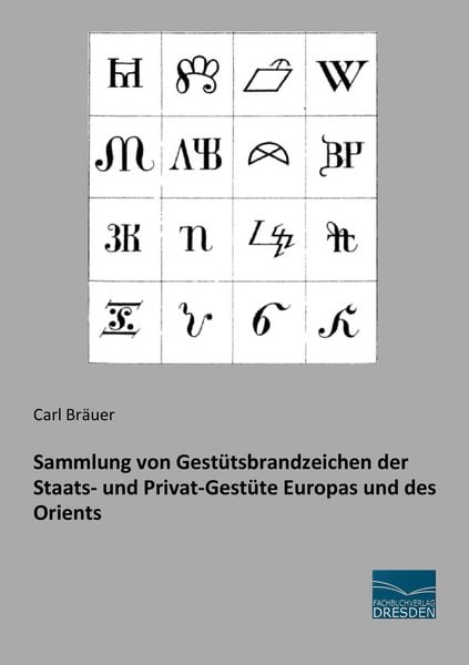 Sammlung von Gestütsbrandzeichen der Staats- und Privat-Gestüte Europas und des Orients, Taschenbuch von Carl Bräuer, Fachbuchverlag Dresden,