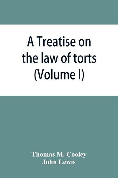 Produktbild: A Treatise on the law of torts, or the wrongs which arise independently of contract (Volume I)
