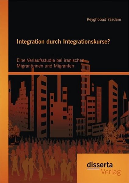 Produktbild: Integration durch Integrationskurse? Eine Verlaufsstudie bei iranischen Migrantinnen und Migranten