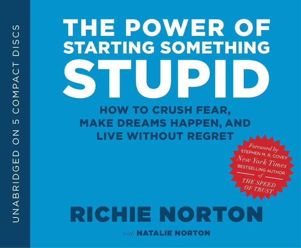 Produktbild: The Power of Starting Something Stupid: How to Crush Fear, Make Dreams Happen, and Live Without Regret