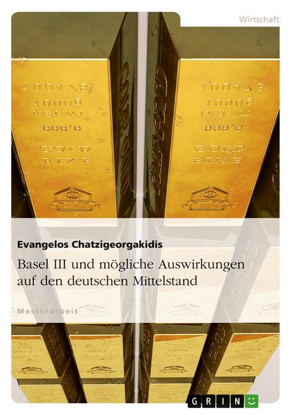 Basel III und mögliche Auswirkungen auf den deutschen Mittelstand, Taschenbuch von Evangelos Chatzigeorgakidis, GRIN, 9783640995837