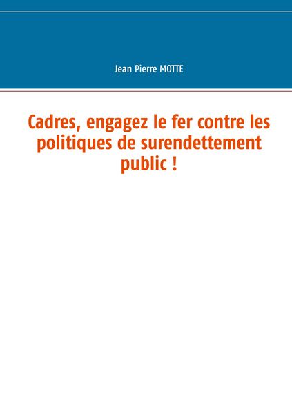 Produktbild: Cadres, engagez le fer contre les politiques de surendettement public !