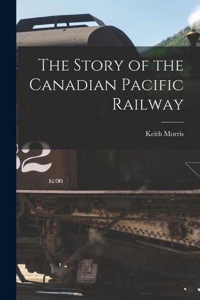 Produktbild: The Story of the Canadian Pacific Railway
