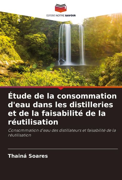 Produktbild: &Eacute;tude de la consommation d'eau dans les distilleries et de la faisabilit&eacute; de la r&eacute;utilisation