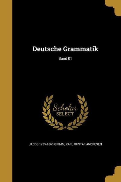 Deutsche Grammatik; Band 01, Taschenbuch von Jacob Grimm,Karl Gustaf Andresen, Creative Media Partners, LLC, 978-1-361-80203-8