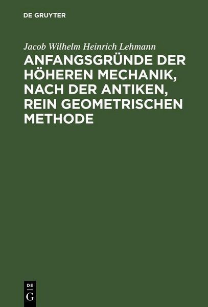 Produktbild: Anfangsgr&uuml;nde der h&ouml;heren Mechanik, nach der antiken, rein geometrischen Methode