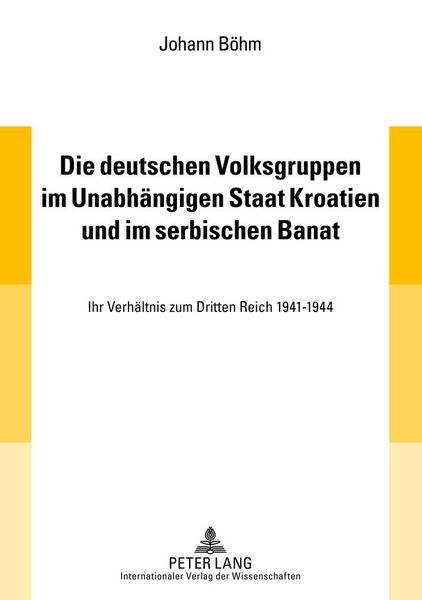 Produktbild: Die deutschen Volksgruppen im Unabh&auml;ngigen Staat Kroatien und im serbischen Banat