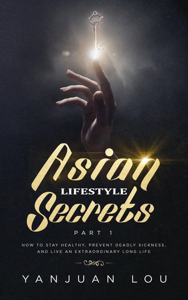 Produktbild: Asian Lifestyle Secrets Part 1: How to Stay Healthy, Prevent Deadly Sickness, and Live an Extraordinary Long Life