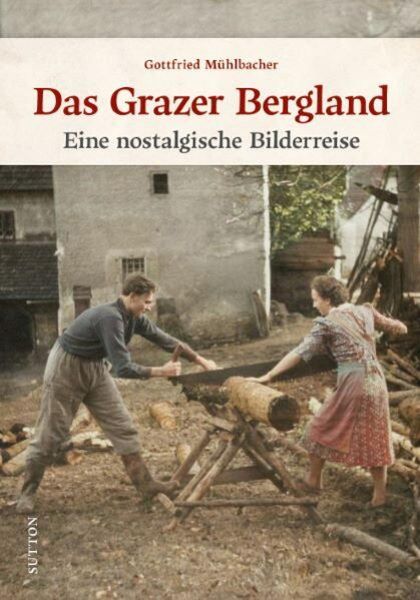 Das Grazer Bergland, Gebundene Ausgabe von Gottfried Mühlbacher, Sutton, 9783963034756