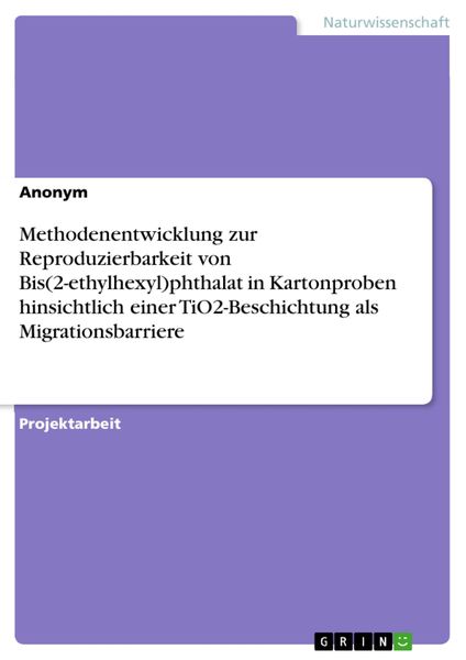 Produktbild: Methodenentwicklung zur Reproduzierbarkeit von Bis(2-ethylhexyl)phthalat in Kartonproben hinsichtlich einer TiO2-Beschichtung als Migrationsbarriere