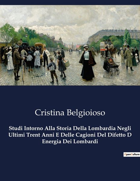 Produktbild: Studi Intorno Alla Storia Della Lombardia Negli Ultimi Trent Anni E Delle Cagioni Del Difetto D Energia Dei Lombardi