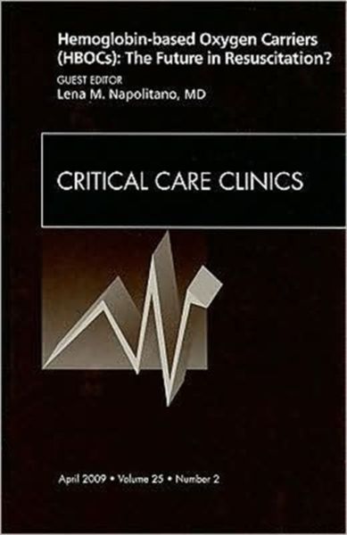 Produktbild: Hemoglobin-Based Oxygen Carriers (Hbocs): The Future in Resuscitation? an Issue of Critical Care Clinics