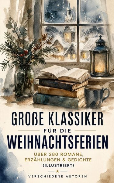 Produktbild: Gro&szlig;e Klassiker f&uuml;r die Weihnachtsferien: &Uuml;ber 280 Romane, Erz&auml;hlungen & Gedichte (Illustriert)