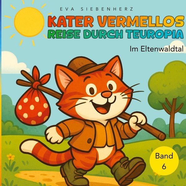 Produktbild: Im Eltenwaldtal - Band 6 der illustrierten Kinderbuchreihe &iquest;Kater Vermellos Reise durch Teuropia&iquest; - ein Abenteuer &uuml;ber Mut und Freundschaft