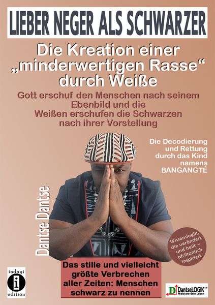 Lieber Neger als Schwarzer: Die Kreation einer minderwertigen Rasse durch Weiße, Taschenbuch von Dantse Dantse, Indayi edition, 978-3-948721-95-4