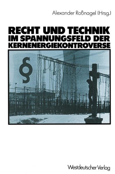 Produktbild: Recht und Technik im Spannungsfeld der Kernenergiekontroverse