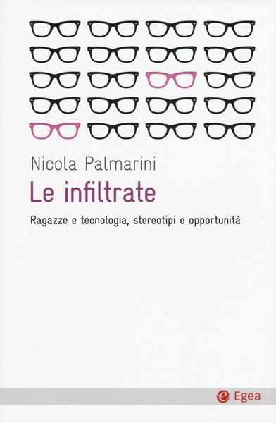 Produktbild: Le infiltrate. Ragazze e tecnologia, stereotipi e opportunit&agrave;