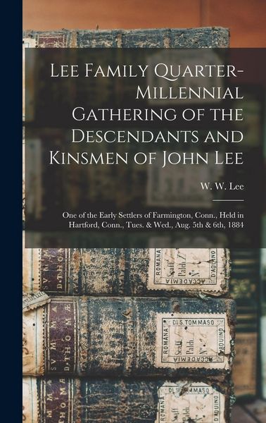 Produktbild: Lee Family Quarter-millennial Gathering of the Descendants and Kinsmen of John Lee: One of the Early Settlers of Farmington, Conn., Held in Hartford,