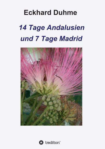 14 Tage Andalusien und 7 Tage Madrid, Taschenbuch von Eckhard Duhme, Tredition, 9783749759019