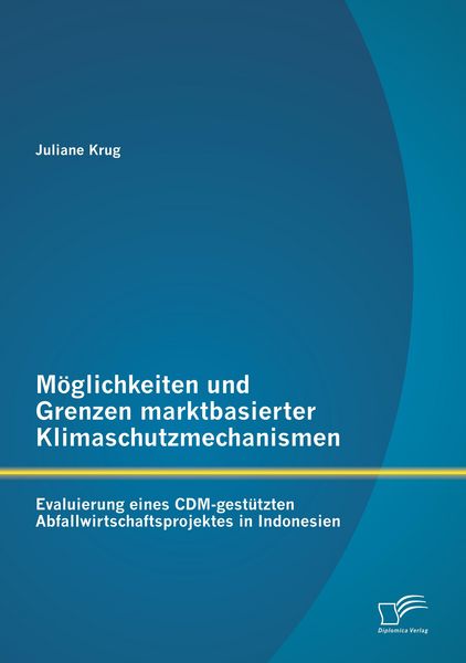 Produktbild: M&ouml;glichkeiten und Grenzen marktbasierter Klimaschutzmechanismen: Evaluierung eines CDM-gest&uuml;tzten Abfallwirtschaftsprojektes in Indonesien