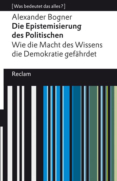 Produktbild: Die Epistemisierung des Politischen. Wie die Macht des Wissens die Demokratie gef&auml;hrdet