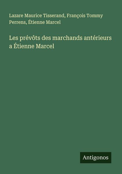 Produktbild: Les pr&eacute;v&ocirc;ts des marchands ant&eacute;rieurs a &Eacute;tienne Marcel