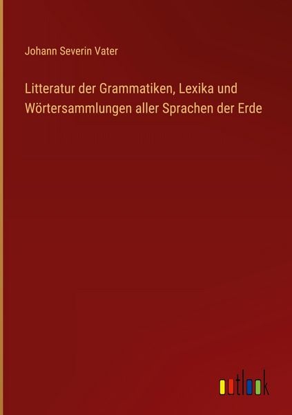 Produktbild: Litteratur der Grammatiken, Lexika und W&ouml;rtersammlungen aller Sprachen der Erde