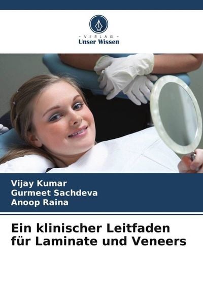 Ein klinischer Leitfaden für Laminate und Veneers, Taschenbuch von Vijay Kumar , Gurmeet Sachdeva , Anoop Raina, Verlag Unser Wissen, 9786205303702