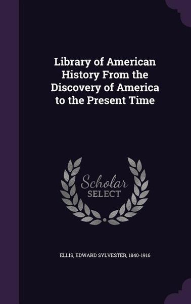 Produktbild: Library of American History From the Discovery of America to the Present Time
