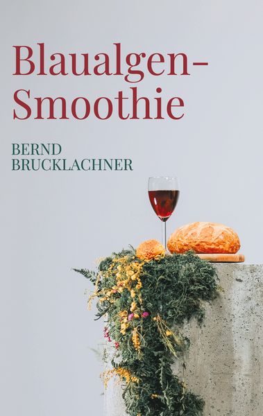 Blaualgen-Smoothie, Taschenbuch von Bernd Brucklachner, BoD – Books on Demand, 9783819243189