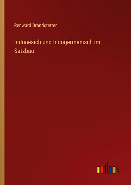 Indonesich und Indogermanisch im Satzbau, Taschenbuch von Renward Brandstetter, Outlook, 9783368403447