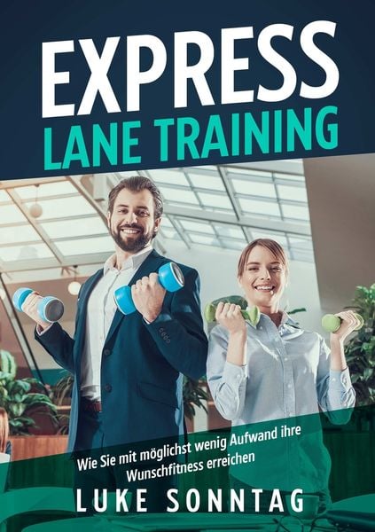 Produktbild: Express Lane Training -Wie Sie mit m&ouml;glichst wenig Aufwand ihre Wunschfitness erreichen