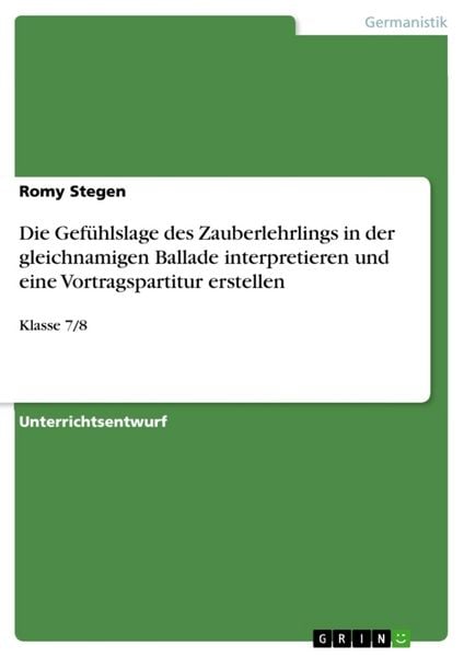 Produktbild: Die Gef&uuml;hlslage des Zauberlehrlings in der gleichnamigen Ballade interpretieren und eine Vortragspartitur erstellen