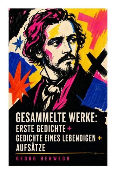 Produktbild: Gesammelte Werke: Erste Gedichte + Gedichte eines Lebendigen + Aufs&auml;tze