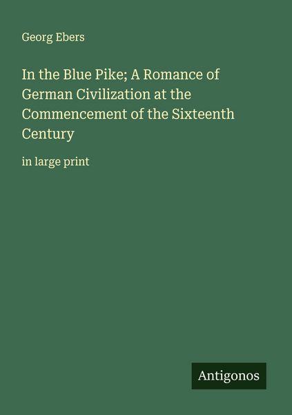 Produktbild: In the Blue Pike; A Romance of German Civilization at the Commencement of the Sixteenth Century