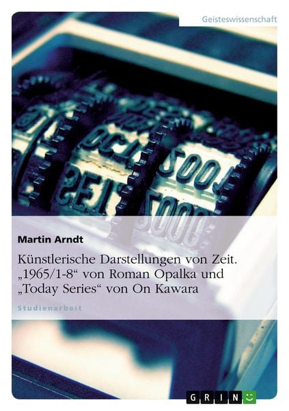Produktbild: K&uuml;nstlerische Darstellungen von Zeit. "1965/1-8" von Roman Opalka und "Today Series" von On Kawara