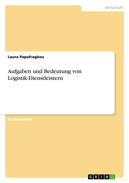 Aufgaben und Bedeutung von Logistik-Dienstleistern, Taschenbuch von Laura Papafragkou, GRIN, 9783656947363