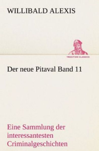 Der neue Pitaval Band 11, Taschenbuch von Willibald Alexis, Tredition, 9783842487888