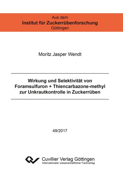 Wirkung und Selektivität von Foramsulfuron + Thiencarbazone-methyl zur Unkrautkontrolle in Zuckerrüben, Taschenbuch von Moritz Jasper Wendt, Cuvillier