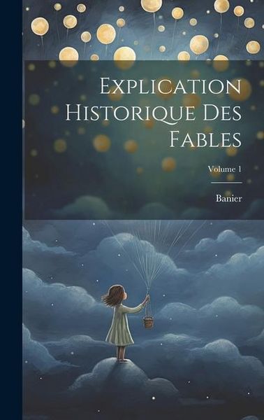 Produktbild: Explication Historique Des Fables; Volume 1