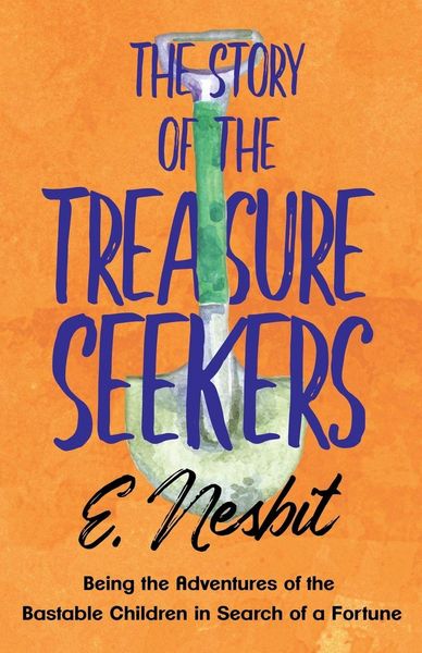 Produktbild: The Story of the Treasure Seekers;Being the Adventures of the Bastable Children in Search of a Fortune