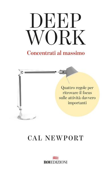Produktbild: Deep work. Concentrati al massimo. Quattro regole per ritrovare il focus sulle attivit&agrave; davvero importanti