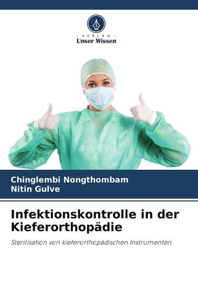 Infektionskontrolle in der Kieferorthopädie, Taschenbuch von Chinglembi Nongthombam , Nitin Gulve, Verlag Unser Wissen, 9786207735327