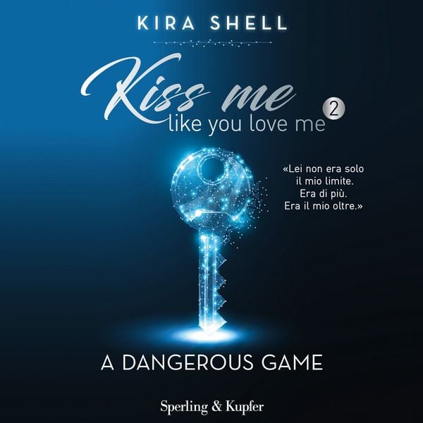 Kiss me like you love me 2: A dangerous game - Kira Shell, Audio, 9788820099152