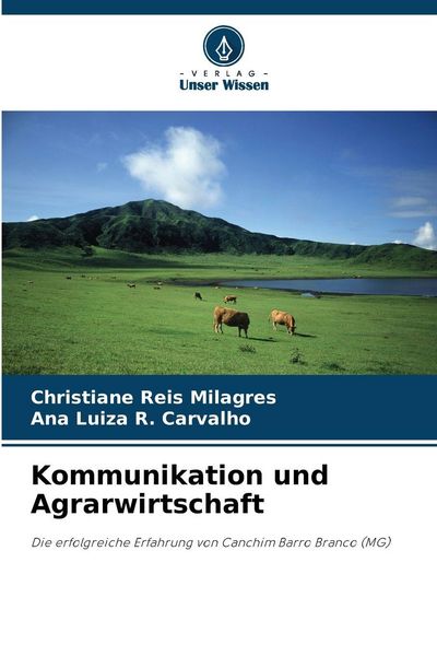 Kommunikation und Agrarwirtschaft, Taschenbuch von Christiane Reis Milagres , Ana Luiza R. Carvalho, Verlag Unser Wissen, 9786209167706