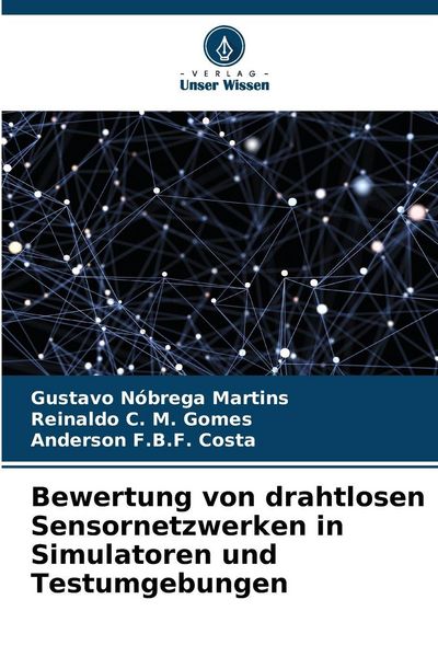 Bewertung von drahtlosen Sensornetzwerken in Simulatoren und Testumgebungen, Taschenbuch von Gustavo Nóbrega Martins , Reinaldo C. M. Gomes , Anderson