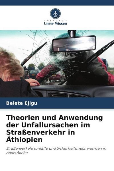 Produktbild: Theorien und Anwendung der Unfallursachen im Stra&szlig;enverkehr in &Auml;thiopien