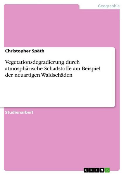 Produktbild: Vegetationsdegradierung durch atmosph&auml;rische Schadstoffe am Beispiel der neuartigen Waldsch&auml;den