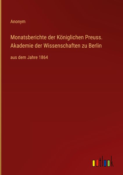 Produktbild: Monatsberichte der K&ouml;niglichen Preuss. Akademie der Wissenschaften zu Berlin