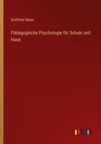 Pädagogische Psychologie für Schule und Haus, Taschenbuch von Gottfried Maier, Outlook, 9783368603885